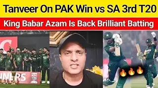 Tanveer On PAK Win 3rd T20 vs Saouth Africa & Win The Series | King Babar Azam Is Back & Brilliant |