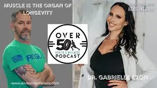 Muscle is the Organ of Longevity with Dr.  Gabrielle Lyon