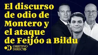 El discurso de odio de Montero y el ataque de Feijóo a Bildu recordándole a ETA | OBJETIVO DIRECTO