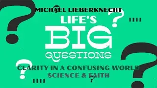 Life's Big Questions: Clarity in a Confusing World - Science & Faith - Psalm 19:1-6