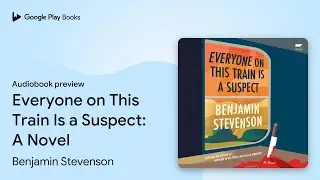 Everyone on This Train Is a Suspect: A Novel by Benjamin Stevenson &middot; Audiobook preview