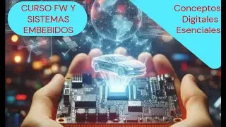 Curso de FW y Sistemas Embebidos - 1.2 Conceptos Digitales Esenciales