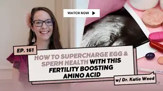 #161 | How To Supercharge Egg & Sperm Health With This Fertility Boosting Amino Acid