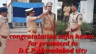 Safin hasan for promoted to D.C.P Ahmedabad city