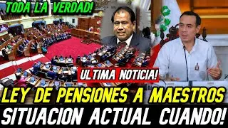 LEY DE PENSION A MAESTROS QUE PASO! SITUACION ACTUAL DE PROYECTO DE AUMENTO TODA AL VERDAD