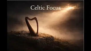 Celtic Instrumental Music for Focus & Calm