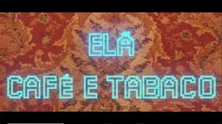 El&atilde; - Caf&eacute; e Tabaco