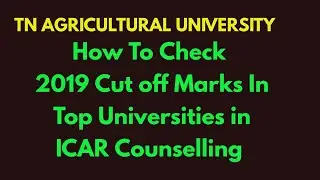 TNAU 2020 - How To Check ICAR Cut Off Marks in Top Universities in Year 2019