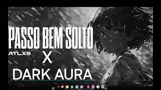 PASSA BEM SOLTO&times;DARK AURA FUNK (not the best for edits but took 2 hours to make it)