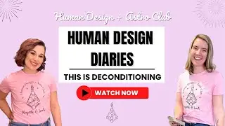 Human Design Diaries - This is Deconditioning Feb Edition