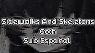 Sidewalks And Skeletons - Goth // Sub Espa&ntilde;ol // Speed Up + Reverb