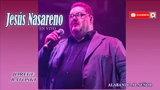 Jes&uacute;s Nazareno - Jorge Ratoski en Vivo