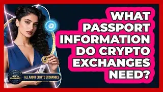 What Passport Information Do Crypto Exchanges Need?