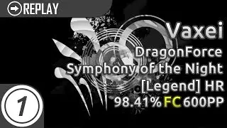 Vaxei | DragonForce - Symphony of the Night [Legend] +HR 98.41% FC 600pp #4