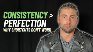 Consistency Crushes Perfection (Why Shortcuts Don't Work)