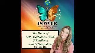 152. The Power of Self-Acceptance, Faith, and Resilience with Bethany Stone
