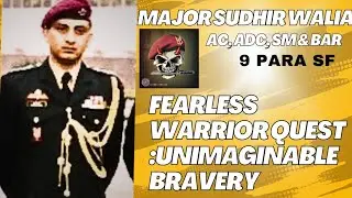 MAJOR SUDHIR WALIA AC,ADC,SM & BAR 9 PARA SF : A LIONHEARTED WARRIOR WHO DOMINATED FEAR & BRAVERY