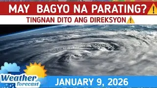 MAY  PARATING NA BAGYO?⚠️TINGNAN DITO⚠️ WEATHER UPDATE JANUARY 9, 2026