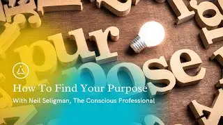How To Find Your Purpose - with Neil Seligman