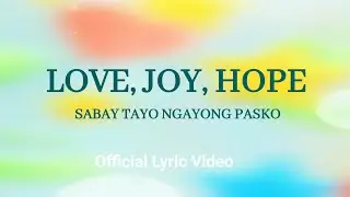 Love, Joy, Hope: Sabay Tayo Ngayong Pasko (Official Lyric Video)