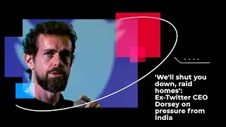 'We'll shut you down, raid homes': Ex-Twitter CEO Dorsey on pressure from India