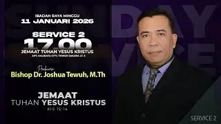 Suday Service 2 - Bishop Dr. Joshua Tewuh | Minggu, 11 Januari 2026, Pukul 17.00 WIB