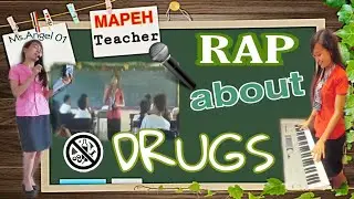 MAPEH TEACHER Angel Josol w/ Grade 9 MAPEH Students- RAPping about DRUGS