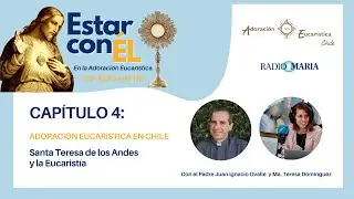 Estar con Él #4: Santa Teresa de los Andes y la Eucaristía