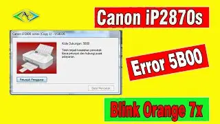 How to Fix Canon IP2870s Printer Error 5B00 / 7 Orange Blinks