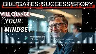 BILL GATES - A SUCCESS STORY THAT WILL CHANGE YOUR MINDSET