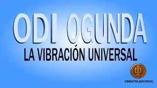 ODI OGUNDA (7-3) LA VIBRACIÓN UNIVERSAL.