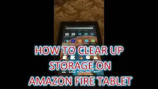 HOW TO CLEAR UP STORAGE ON AMAZON FIRE TABLET