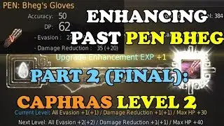 BDO - Enhancing Past PEN Bheg Part 2 (FINAL): Caphras Level 2 and 62 DP Gloves
