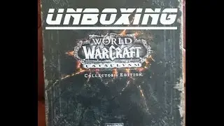 Unboxing(Распаковка): World of Warcraft Cataclysm (CE)