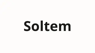 Как произносить Soltem