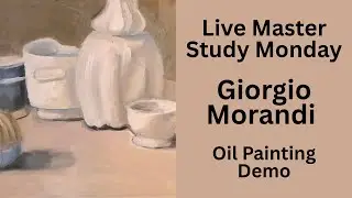 Master Study Monday Giorgio Morandi Still Life in Oil Live Stream