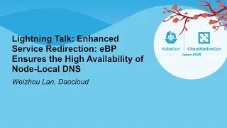 Lightning Talk: Enhanced Service Redirection: eBPF Ensures the High Availability of N... Weizhou Lan