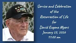 Service & Celebration of the Resurrection of Life for David Eugene Myers