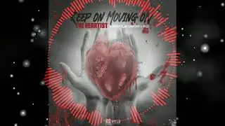 The Heartist-Keep On Moving On (ft.Macey K-Julzinkedup &Deeze)