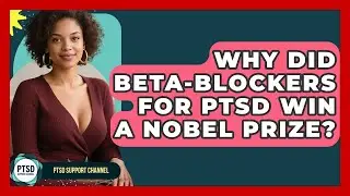 Why Did Beta-blockers For PTSD Win A Nobel Prize? - PTSD Support Channel