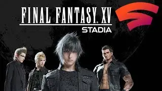 Final Fantasy XV Stadia Gameplay - FFXV on Stadia