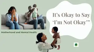 It’s Okay to Say “I’m Not Okay” | Motherhood and Mental Health