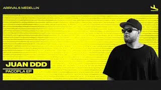 Juan DDD - Pacopla (Original Mix) [Arrivals Medellín]