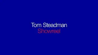 Tom Steadman Creative Showreel