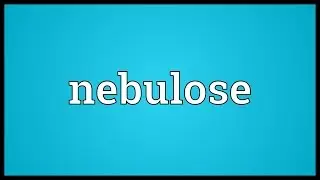 Nebulose Meaning