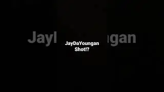 JayDaYoungan Shot!!