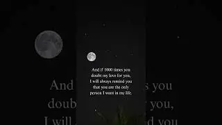 And if 1000 times you doubt my love for you. # #love #moon