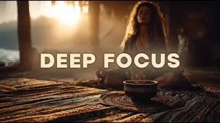 Deep Concentration Ritual | Organic House All Day