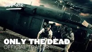 ONLY THE DEAD | Official Trailer HD