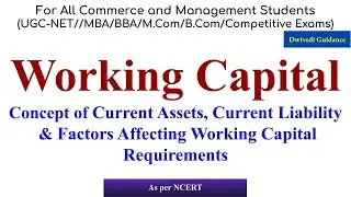 Working Capital, Concept of Current Assets, Factors affecting working capital requirements, CA & CL